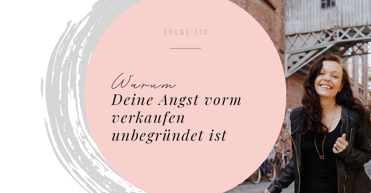 Warum Deine Angst vorm verkaufen unbegründet ist